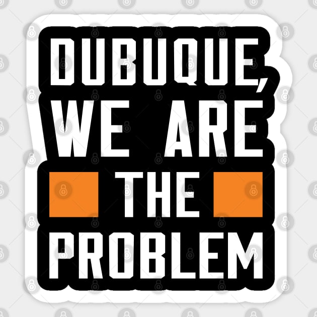 Dubuque, We Are The Problem - Spoken From Space Sticker by Inner System